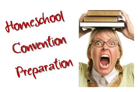 Homeschool Convention Preparations